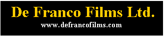 Text Box:  De Franco Films Ltd.www.defrancofilms.com